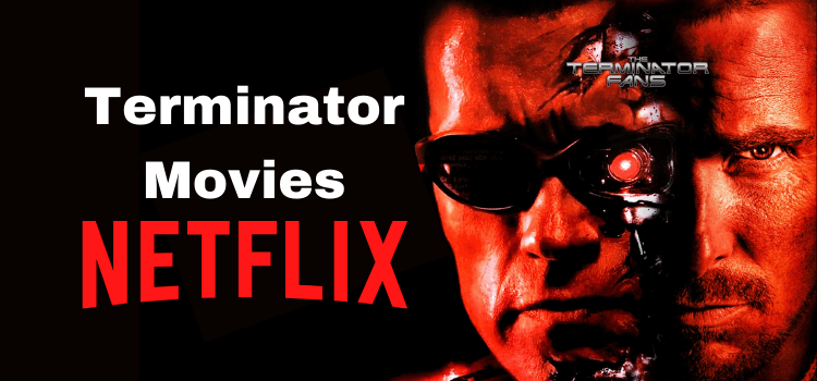 Is Terminator on Netflix? How to Watch All Movies in 2023