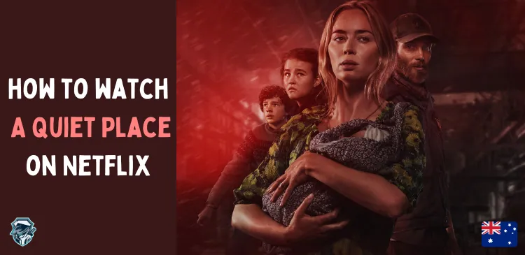 Is A Quiet Place on Netflix Australia? Where to Watch Part 1 and 2 [2023]