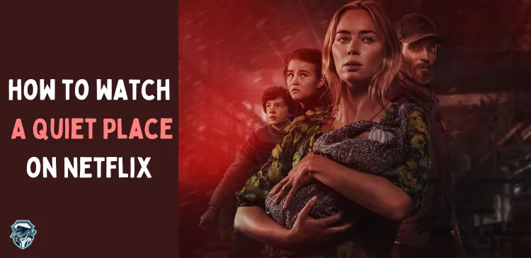 Is A Quiet Place on Netflix? Where to Watch Part 1 and 2 [2023]