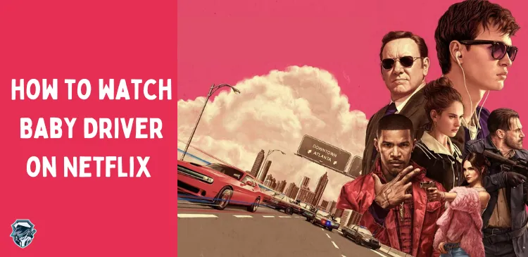 Is Baby Driver on Netflix? How to Watch in UK