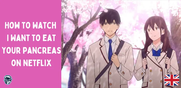 Is I Want To Eat Your Pancreas on Netflix in UK?