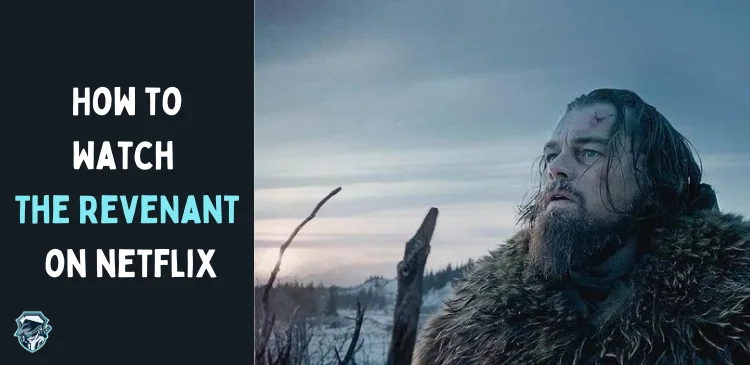 Is The Revenant on Netflix? How to Watch From Anywhere in the World